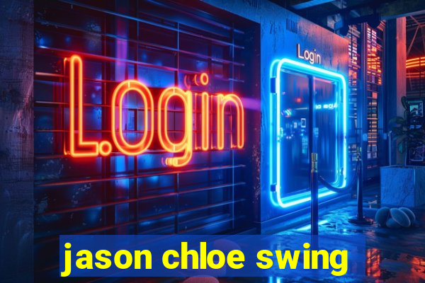 jason chloe swing